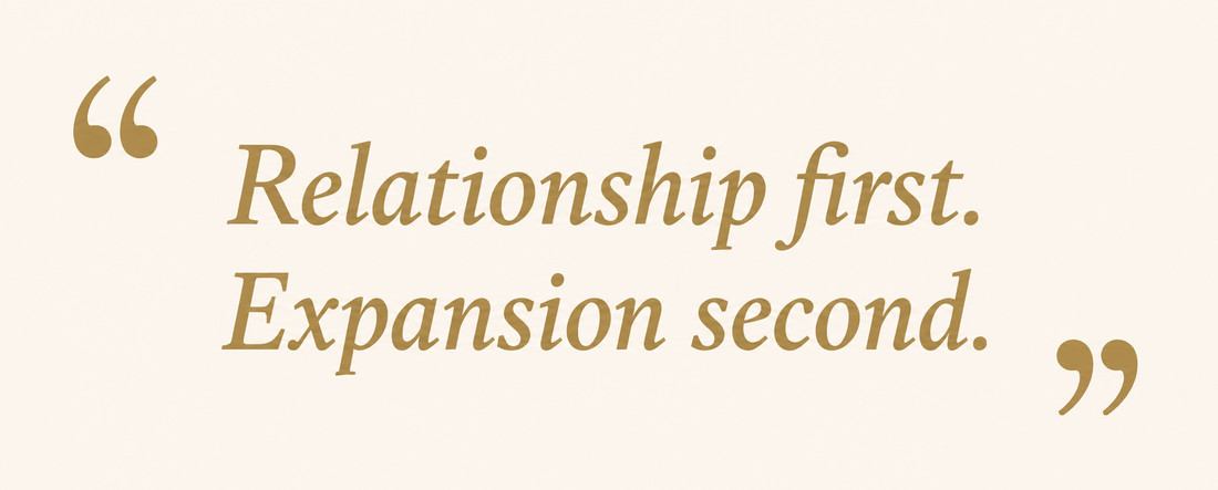 Relationship first. Expansion second.